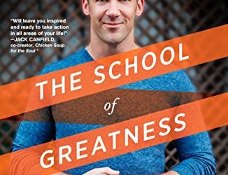 Book Review – The School of Greatness: A Real-World Guide to Living Bigger, Loving Deeper, and Leaving a Legacy